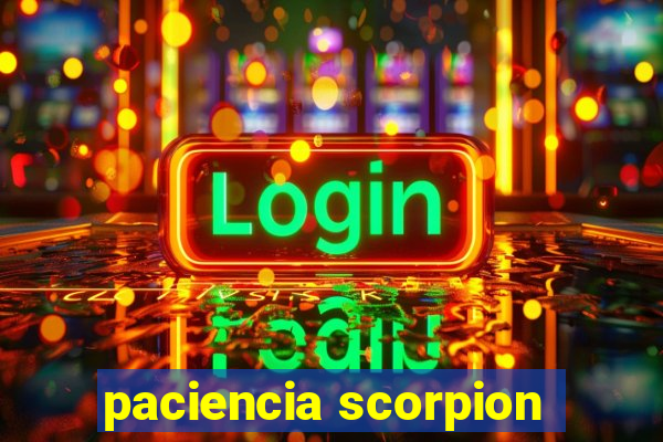 paciencia scorpion